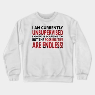 I am currently unsupervised Crewneck Sweatshirt
